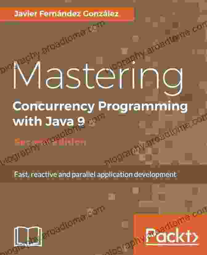 Book Cover Of 'Mastering Concurrency Programming With Java Second Edition' Mastering Concurrency Programming With Java 9 Second Edition: Fast Reactive And Parallel Application Development