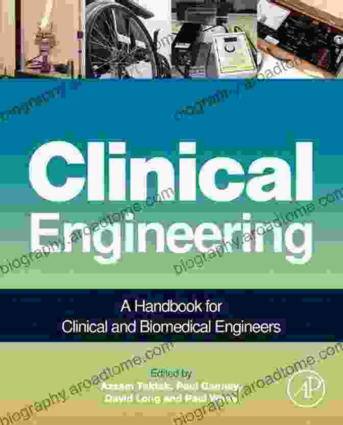 Clinical Engineering Handbook: Biomedical Engineering Clinical Engineering Handbook (Biomedical Engineering)