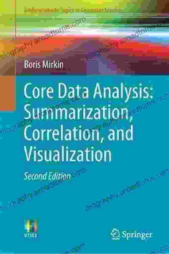 Data Visualization Techniques Core Data Analysis: Summarization Correlation And Visualization (Undergraduate Topics In Computer Science)