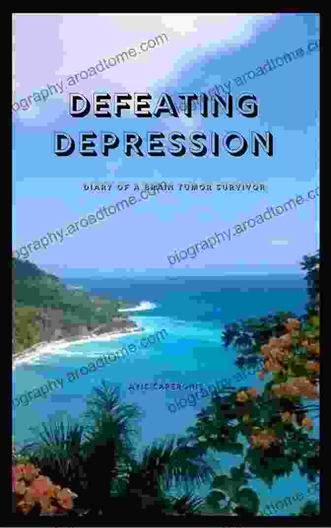 Defeating Depression Diary Of Brain Tumor Survivor Book Defeating Depression: Diary Of A Brain Tumor Survivor