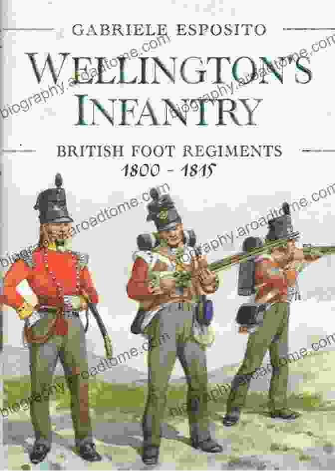 Evolution Of British Foot Regiments 1800 1815 Wellington S Infantry: British Foot Regiments 1800 1815