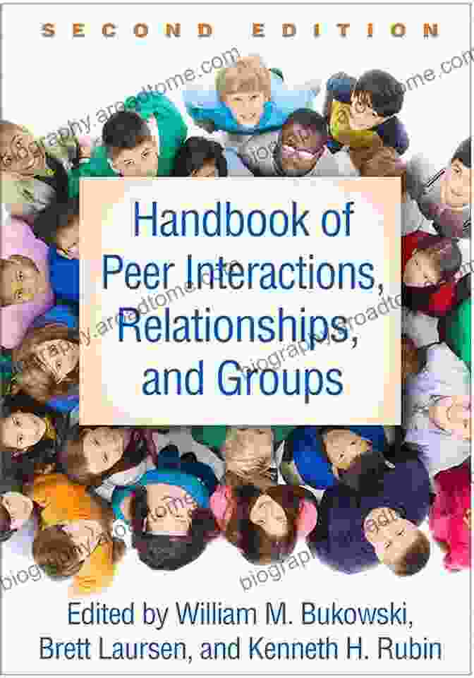 Handbook Of Peer Interactions, Relationships, And Groups, Second Edition Handbook Of Peer Interactions Relationships And Groups Second Edition