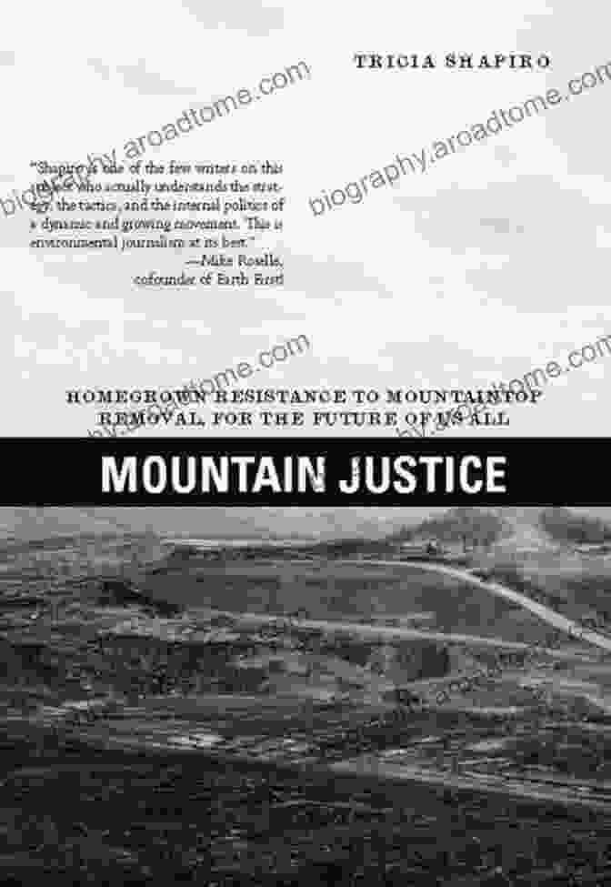 Homegrown Resistance To Mountaintop Removal: For The Future Of Us All Mountain Justice: Homegrown Resistance To Mountaintop Removal For The Future Of Us All