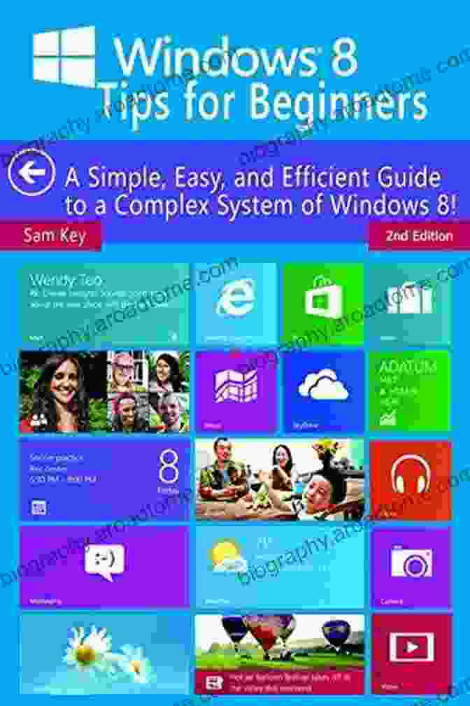 Protecting Windows FromThreats Windows 8 Tips For Beginners 2nd Edition: A Simple Easy And Efficient Guide To A Complex System Of Windows 8 (Windows 8 Operating Systems Windows Networking Computers Technology)