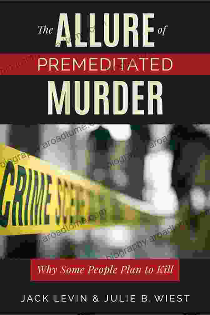 The Allure Of Premeditated Murder: A Thrilling Literary Exploration Of Dark Desires The Allure Of Premeditated Murder: Why Some People Plan To Kill