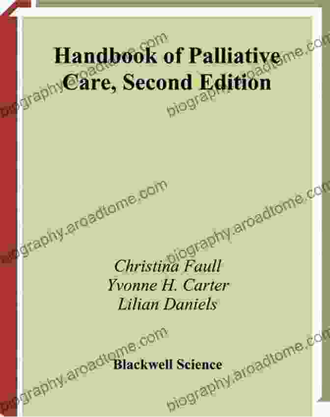 The Handbook Of Palliative Care, A Comprehensive Guide To Compassionate End Of Life Care Handbook Of Palliative Care