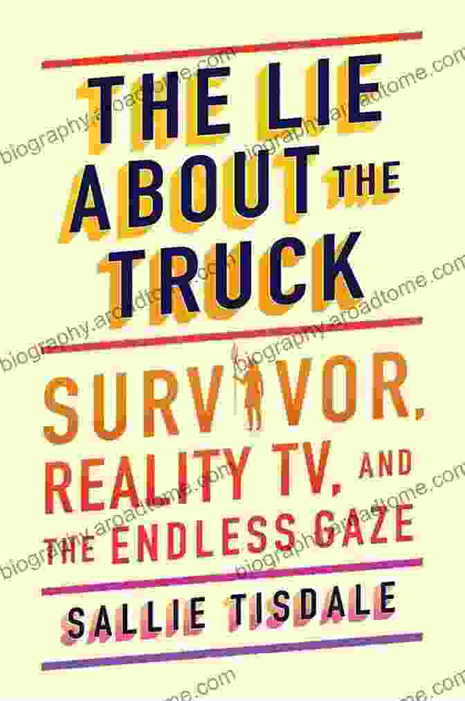 The Lie About The Truck Book Cover Featuring A Silhouette Of A Truck In The Distance And A Hand Holding A Magnifying Glass The Lie About The Truck: Survivor Reality TV And The Endless Gaze