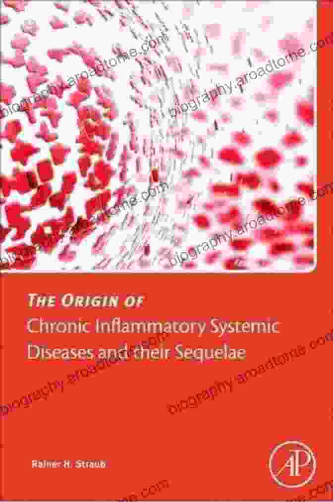 The Origin Of Chronic Inflammatory Systemic Diseases And Their Sequelae