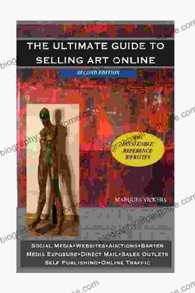 The Ultimate Guide To Selling Art Online The Ultimate Guide To Selling Art Online: Effective Social Media Website Auction And Gallery Marketing