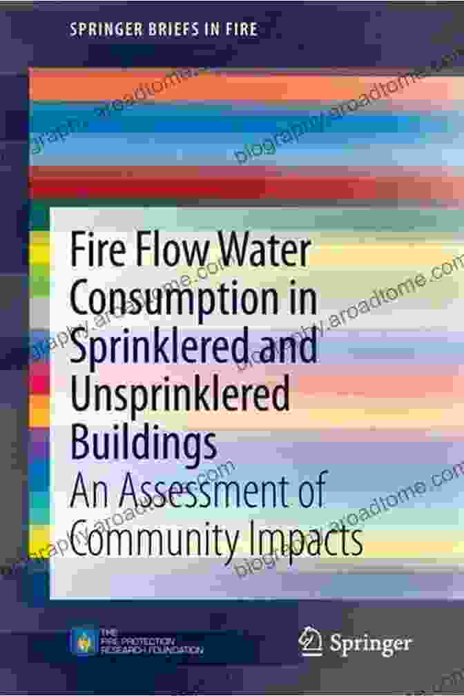 Unsprinklered Building With Higher Fire Flow Water Consumption Fire Flow Water Consumption In Sprinklered And Unsprinklered Buildings: An Assessment Of Community Impacts (SpringerBriefs In Fire)