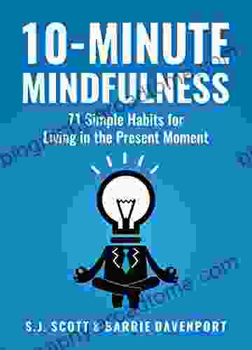 10 Minute Mindfulness: 71 Habits for Living in the Present Moment (Mindfulness 2)