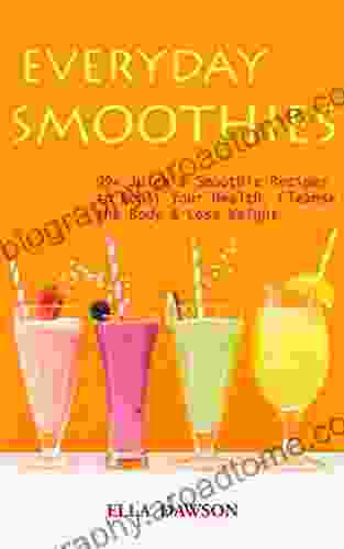 Everyday Smoothies: 99+ Juice Smoothie Recipes To Boost Your Health Cleanse The Body Lose Weight (Easy Healthy Home Cooking 3)