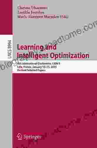 Learning And Intelligent Optimization: 9th International Conference LION 9 Lille France January 12 15 2024 Revised Selected Papers (Lecture Notes In Computer Science 8994)