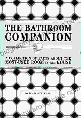 The Bathroom Companion: A Collection of Facts About the Most Used Room in the House