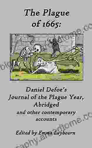 The Plague Of 1665: Daniel Defoe S Journal Of The Plague Year Abridged And Other Contemporary Accounts