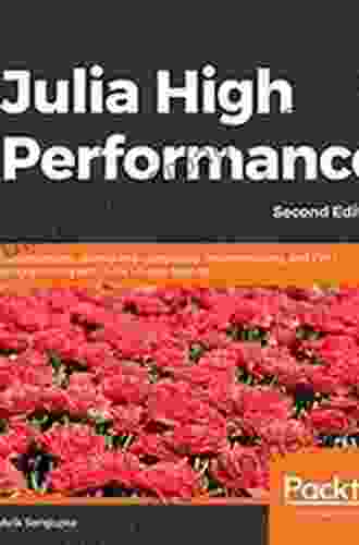 Julia High Performance: Optimizations Distributed Computing Multithreading And GPU Programming With Julia 1 0 And Beyond 2nd Edition