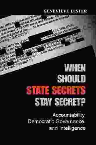 When Should State Secrets Stay Secret?: Accountability Democratic Governance And Intelligence