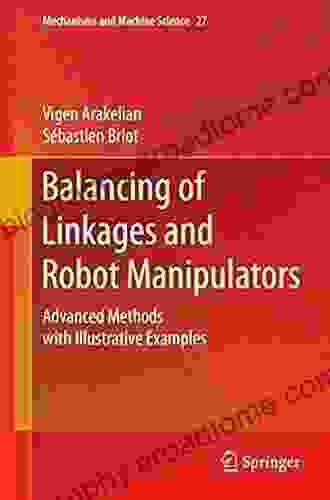 Balancing Of Linkages And Robot Manipulators: Advanced Methods With Illustrative Examples (Mechanisms And Machine Science 27)