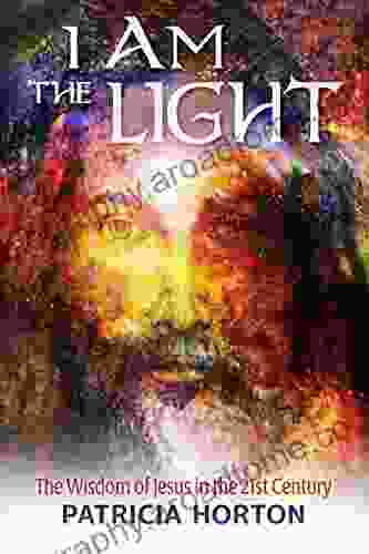 I Am The Light: The Wisdom Of Jesus In The 21st Century