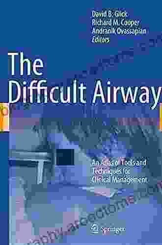 The Difficult Airway: An Atlas Of Tools And Techniques For Clinical Management