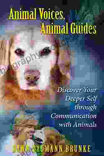 Animal Voices Animal Guides: Discover Your Deeper Self Through Communication With Animals