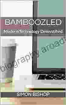 Bamboozled: Modern Technology Demystified Simon Bishop