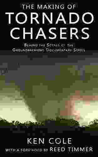 The Making Of Tornado Chasers: Behind The Scenes Of The Groundbreaking Documentary