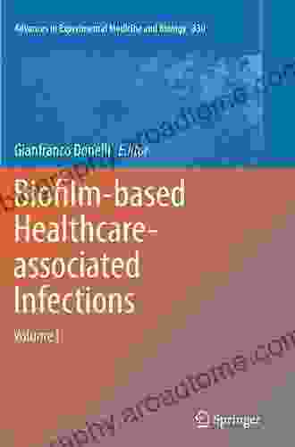 Biofilm Based Healthcare Associated Infections: Volume I (Advances In Experimental Medicine And Biology 830)