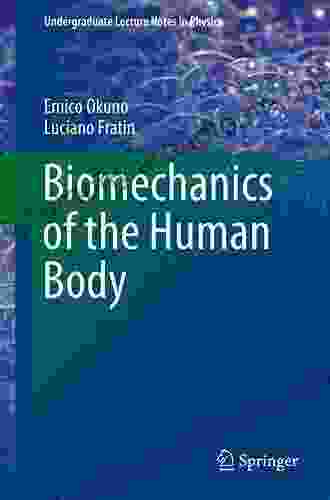 Biomechanics Of The Human Body (Undergraduate Lecture Notes In Physics)