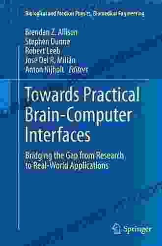 Towards Practical Brain Computer Interfaces: Bridging The Gap From Research To Real World Applications (Biological And Medical Physics Biomedical Engineering)