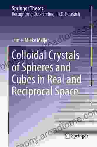 Colloidal Crystals Of Spheres And Cubes In Real And Reciprocal Space (Springer Theses)