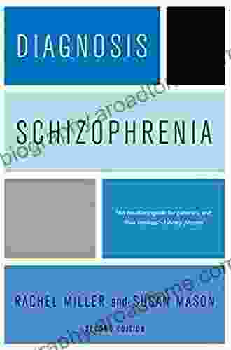 Diagnosis: Schizophrenia: A Comprehensive Resource for Consumers Families and Helping Professionals Second Edition