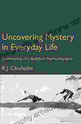 Uncovering Mystery In Everyday Life: Confessions Of A Buddhist Psychotherapist