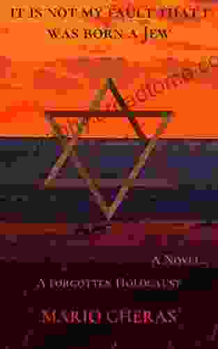 It is not my fault that I was born a Jew: A Novel (Based on a True and totally Heartbreaking Story from World War II)