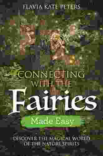 Connecting With The Fairies Made Easy: Discover The Magical World Of The Nature Spirits (Made Easy Series)