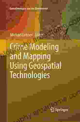 Crime Modeling And Mapping Using Geospatial Technologies (Geotechnologies And The Environment 8)