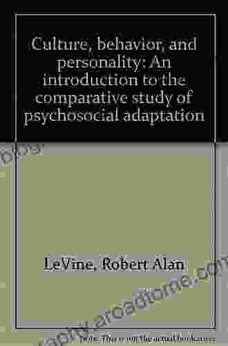 Culture Behavior and Personality: An Introduction to the Comparative Study of Psychosocial Adaptation