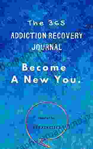 The 365 Addiction Recovery Journal: Daily Journaling With Guided Questions To Become A New You