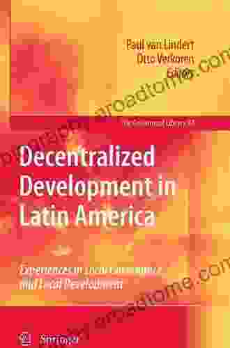 Decentralized Development In Latin America: Experiences In Local Governance And Local Development (GeoJournal Library 97)