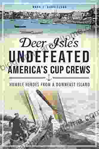 Deer Isle S Undefeated America S Cup Crews: Humble Heroes From A Downeast Island (Sports)