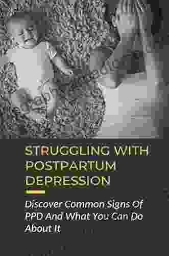 Struggling With Postpartum Depression: Discover Common Signs Of PPD And What You Can Do About It