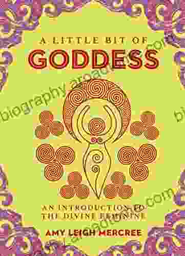 A Little Bit Of Goddess: An Introduction To The Divine Feminine (Little Bit 20)