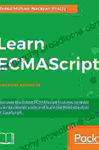 Learn ECMAScript: Discover The Latest ECMAScript Features In Order To Write Cleaner Code And Learn The Fundamentals Of JavaScript 2nd Edition