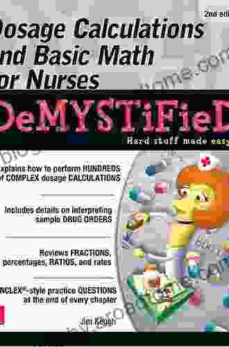 Dosage Calculations and Basic Math for Nurses Demystified Second Edition