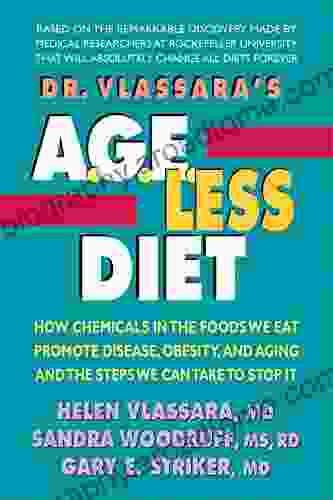 Dr Vlassara S AGE Less Diet: How A Chemical In The Foods We Eat Promotes Disease Obesity And Aging And The Steps We Can Take To Stop It