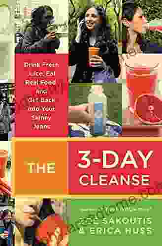 The 3 Day Cleanse: Drink Fresh Juice Eat Real Food and Get Back Into Your Skinny Jeans