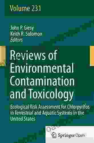 Ecological Risk Assessment For Chlorpyrifos In Terrestrial And Aquatic Systems In The United States (Reviews Of Environmental Contamination And Toxicology 231)