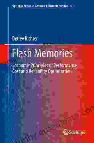 Flash Memories: Economic Principles Of Performance Cost And Reliability Optimization (Springer In Advanced Microelectronics 40)