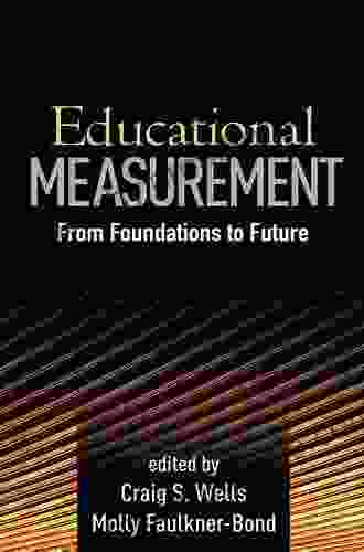 Educational Measurement: From Foundations To Future