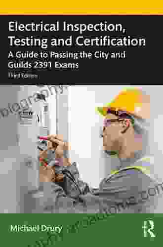 Electrical Inspection Testing And Certification: A Guide To Passing The City And Guilds 2391 Exams